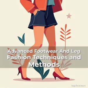 Read more about the article Advanced Footwear And Leg Fashion Techniques and Methods