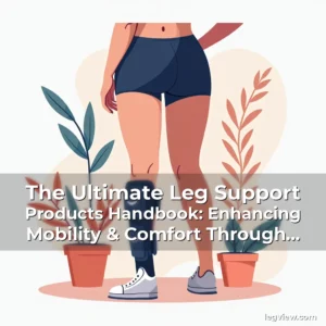 Artistic representation for The Ultimate Leg Support Products Handbook: Enhancing Mobility & Comfort Through Smart Solutions